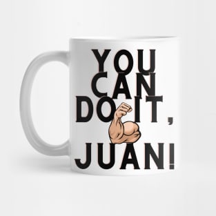 you can do it, Juan Mug